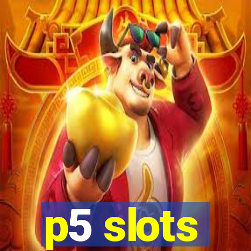 p5 slots